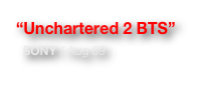 “Unchartered 2 BTS”
  SONY / Aug 09