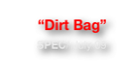 “Dirt Bag”
SPEC/ July 09