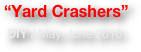 “Yard Crashers”
 DIY / May-June 2010 