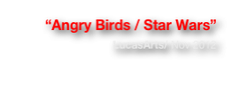  “Angry Birds / Star Wars”
LucasArts/ Nov 2012  
