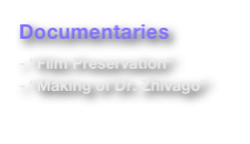 Documentaries

- “Film Preservation”
- “Making of Dr. Zhivago”
