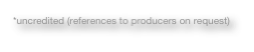*uncredited (references to producers on request)